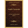 Tangible Typography: Or How The Blind Read (1853)