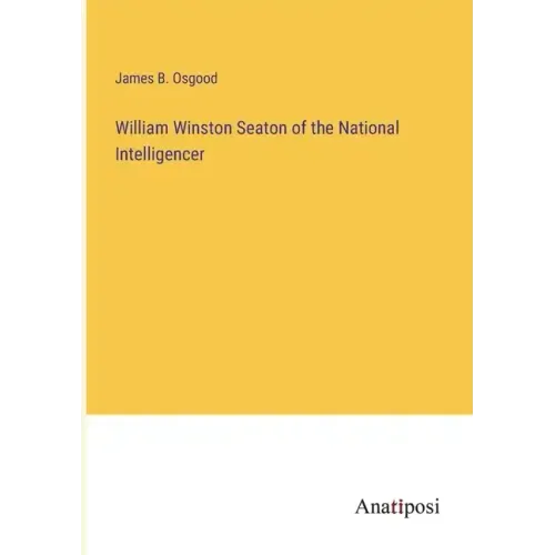 William Winston Seaton of the National Intelligencer