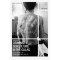 Criminal Subculture in the Gulag: Prisoner Society in the Stalinist Labour Camps