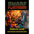Dwarf Fortress Complete Guide