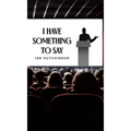 I Have Something To Say