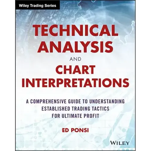 Technical Analysis and Chart Interpretations: A Comprehensive Guide to Understanding Established Trading Tactics for Ultimate Profit