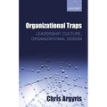 Organizational Traps: Leadership, Culture, Organizational Design