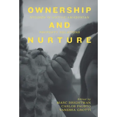Ownership and Nurture: Studies in Native Amazonian Property Relations