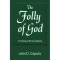 The Folly of God: A Theology of the Unconditional