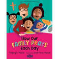 How Our Family Prays Each Day: A Read-Aloud Story for Catholic Families