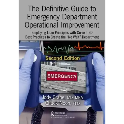 The Definitive Guide to Emergency Department Operational Improvement: Employing Lean Principles with Current Ed Best Practices to Create the "No Wait"