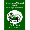 Gardening Without Work: For the Aging, the Busy & the Indolent (Large Print)