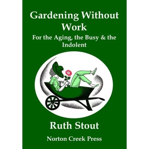 Gardening Without Work: For the Aging, the Busy & the Indolent (Large Print)