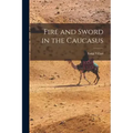 Fire and Sword in the Caucasus