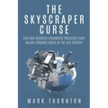 The Skyscraper Curse: And How Austrian Economists Predicted Every Major Economic Crisis of the Last Century