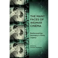 The Many Faces of Weimar Cinema: Rediscovering Germany's Filmic Legacy