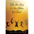 Like the Sun In the Skies, We Rise!