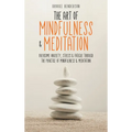The Art of Mindfulness & Meditation: Overcome Anxiety, Stress & Fatigue Through the Practice of Mindfulness & Meditation