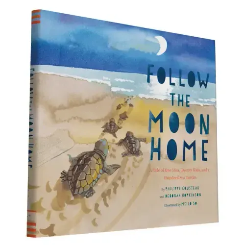 Follow the Moon Home: A Tale of One Idea, Twenty Kids, and a Hundred Sea Turtles (Children's Story Books, Sea Turtle Gifts, Moon Books for K