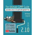 The Ultimate GIMP 2.10 Guide: Learn Professional photo editing