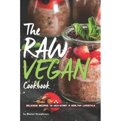 The Raw Vegan Cookbook: Delicious Recipes to Kick-Start a Healthy Lifestyle