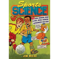 Sports Science: 40 Goal-Scoring, High-Flying, Medal-Winning Experiments for Kids