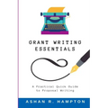 Grant Writing Essentials: A Practical Quick Guide to Proposal Writing