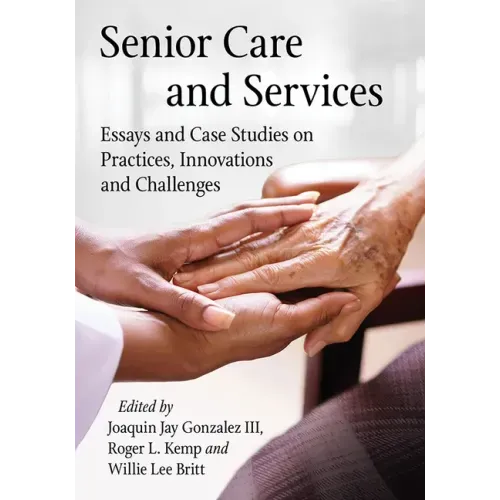 Senior Care and Services: Essays and Case Studies on Practices, Innovations and Challenges