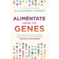 Aliméntate Según Tus Genes: Una Revolucionaria Guía de Nutrición Para Desacelerar El Envejecimiento Y Silenciar Las Enfermedades / Eat According to Yo