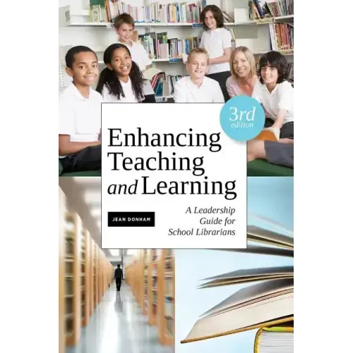 Enhancing Teaching and Learning: A Leadership Guide for School Librarians