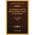 An Abridgment Of Sir Walter Raleigh's History Of The World: In Five Books (1698)