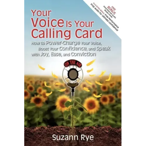 Your Voice Is Your Calling Card: How to Power-Charge Your Voice, Boost Your Confidence, and Speak with Joy, Ease, and Conviction