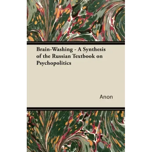 Brain-Washing - A Synthesis of the Russian Textbook on Psychopolitics