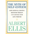 The Myth of Self-esteem: How Rational Emotive Behavior Therapy Can Change Your Life Forever