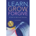 Learn, Grow, Forgive: A Path to Spiritual Success