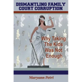 Dismantling Family Court Corruption: Why Taking The Kids Was Not Enough