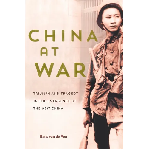 China at War: Triumph and Tragedy in the Emergence of the New China