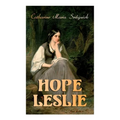 Hope Leslie: Early Times in the Massachusetts (Historical Romance Novel)