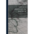 The Silk Industry in America: A History: Prepared for the Centennial Exposition