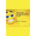 Guide to Self: The Beginner's Guide to Managing Emotion and Thought
