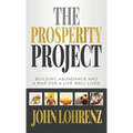 The Prosperity Project: Building Abundance and A Map For A Life Well Lived