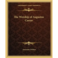 The Worship of Augustus Caesar