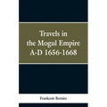 Travels in the Mogul Empire, A.D. 1656-1668