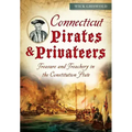 Connecticut Pirates & Privateers:: Treasure and Treachery in the Constitution State
