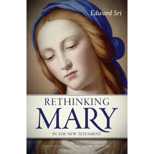 Rethinking Mary in the New Testament: What the Bible Tells Us about the Mother of the Messiah