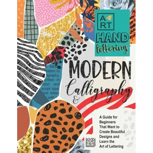 Modern Calligraphy & Hand Lettering: A Guide for Beginners That Want to Create Beautiful Designs and Learn the Art of Lettering