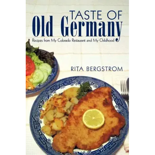 Taste of Old Germany: Recipes from my Colorado Restaurant and my Childhood
