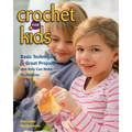Crochet for Kids: Basic Techniques & Great Projects That Kids Can Make Themselves