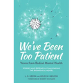 We've Been Too Patient: Voices from Radical Mental Health--Stories and Research Challenging the Biomedical Model