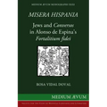 Misera Hispania: Jews and Conversos in Alonso de Espina's Fortalitium Fidei