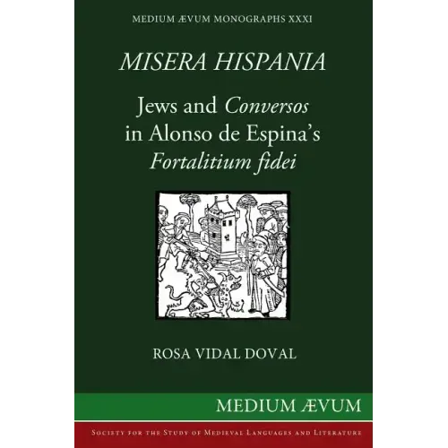 Misera Hispania: Jews and Conversos in Alonso de Espina's Fortalitium Fidei
