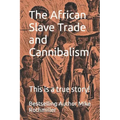 The African Slave Trade and Cannibalism: This is a true story!