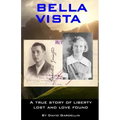 Bella Vista: A True Story of Liberty Lost and Love Found