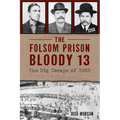 The Folsom Prison Bloody 13: The Big Escape of 1903